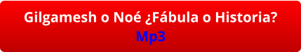 Gilgamesh o Noé ¿Fábula o Historia? Mp3