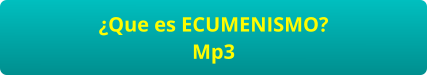 ¿Que es ECUMENISMO? Mp3