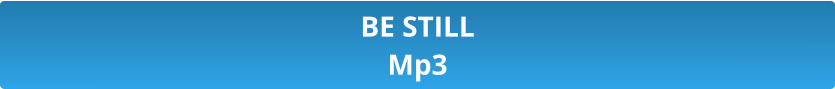 BE STILL Mp3