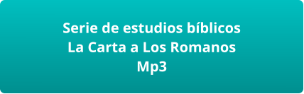 Serie de estudios bíblicos  La Carta a Los Romanos Mp3