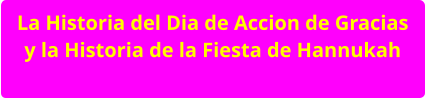 La Historia del Dia de Accion de Gracias y la Historia de la Fiesta de Hannukah